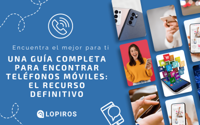 Una guía completa para encontrar teléfonos móviles: el recurso definitivo
