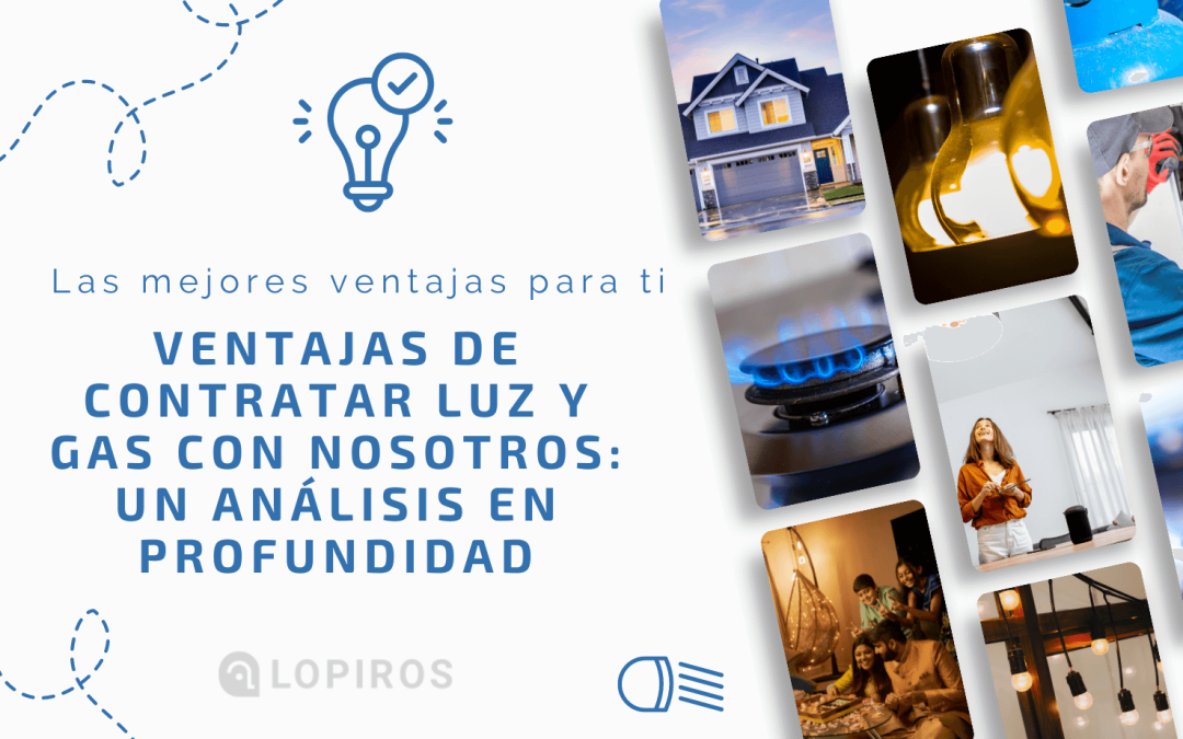 ventajas-de-contratar-luz-y-gas-con-nosotros-lopiros